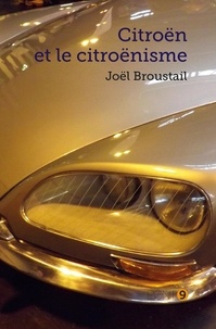 Joël Broustail - Citroën et le citroënisme.