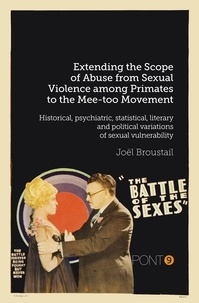 Joël Broustail - Extending the Scope of Abuse from Sexual Violence among Primates to the Mee-too Movement Historical, psychiatric, statistical, literary and political variations of sexual vulnerability - Historical, psychiatric, statistical, literary and political variations of sexual vulnerability.