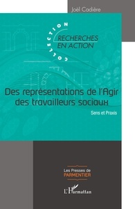 Joël Cadière - Des représentations de l'Agir des travailleurs sociaux - Sens et Praxis.