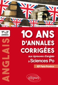 Joël Cascade - Anglais 1re et 2e années 10 ans d'annales corrigées aux épreuves d'anglais à Sciences Po - IEP Paris-Province.