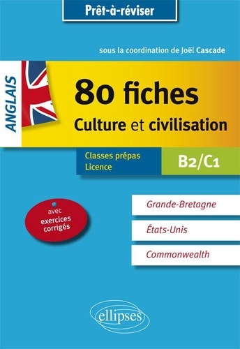 Anglais : 80 fiches culture et civilisation B2/C1. Grande-Bretagne, Etats-Unis, Commonwealth