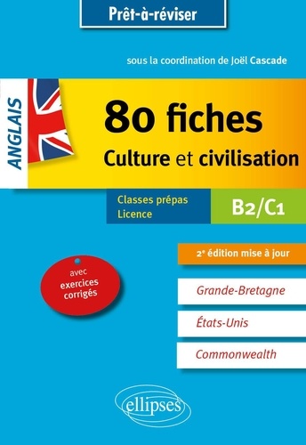 Anglais. 80 fiches de culture et civilisation. Grande-Bretagne, Etats-Unis, Commonwealth (avec exercices corrigés). B2-C1 2e édition revue et augmentée