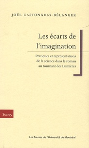 Joël Castongay-Bélanger - Les écarts de l'imagination - Pratiques et représentations de la science dans le roman du tournant des Lumières.