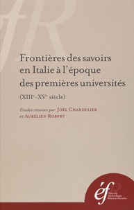 Joël Chandelier et Aurélien Robert - Frontières des savoirs en Italie à l'époque des premières universités (XIIIe-XVe siècle).