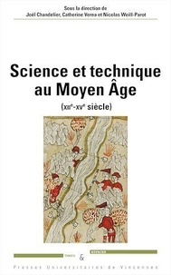 Joël Chandelier et Catherine Verna - Science et technique au Moyen Age (XIIe-XVe siècle).
