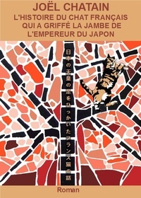 Joel Chatain - Pièces pour un manteau de roses 17 : L'Histoire du chat français qui a griffé la jambe de l'empereur du Japon - 2020.
