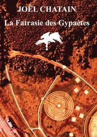 Joel Chatain - Pièces pour un manteau de roses 12 : La Fatrasie des Gypaètes.