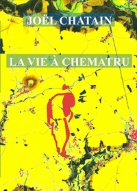 Joel Chatain - La Vie à Chematru.