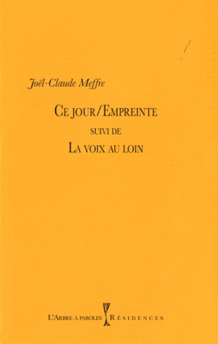 Joël-Claude Meffre - Ce jour/Empreinte - Suivi de La Voix au loin.