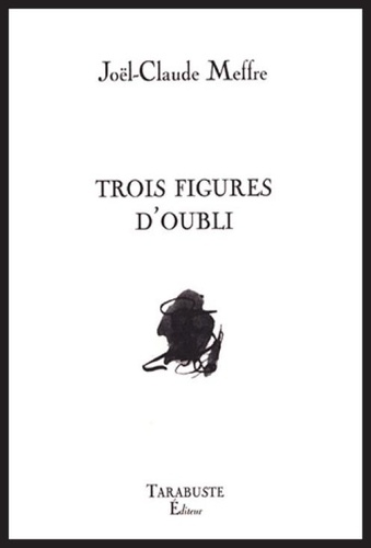 Joël-Claude Meffre - Trois figures d'oubli.