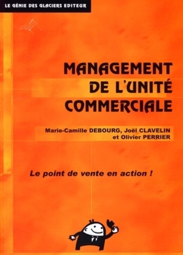 Joël Clavelin et Marie-Camille Debourg - Le management de l'unité commerciale.