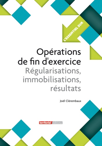 Joël Clérembaux - Opérations de fin d'exercice : régularisations, immobilisations, résultats.