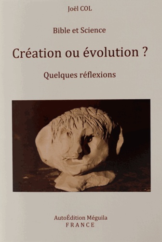 Joël Col - Bible et Science - Création ou évolution ?.