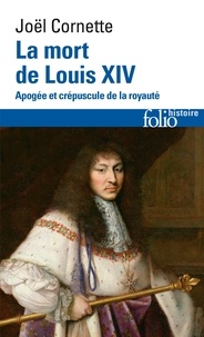 Joël Cornette - La mort de Louis XIV - Apogée et crépuscule de la royauté, 1er septembre 1715.