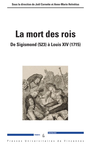 La mort des rois. De Sigismond (523) à Louis XIV (1715)