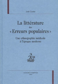 La Litterature Des "Erreurs Populaires". Une Ethnographie Medicale A L'Epoque Moderne