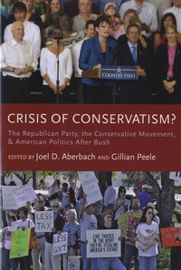 Joel D. Aberbach et Gillian Peele - Crisis of Conservatism ? - The Republican Party, the Conservative Movement and American Politics After Bush.