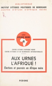 Joël D. Barkan et Jean-François Bayart - Aux urnes, l'Afrique ! - Élections et pouvoirs en Afrique noire.
