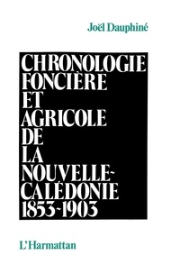 Joël Dauphiné - Chronologie foncière et agricole de la Nouvelle Calédonie.
