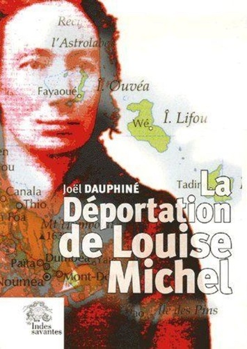 Joël Dauphiné - La Déportation de Louise Michel - Vérités et légendes.