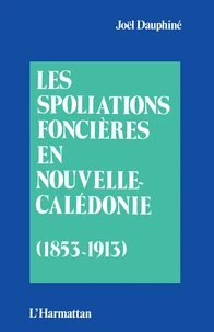 Les Spolations foncières en Nouvelles-Calédonie : 1853-1913