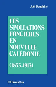 Les spoliations foncières en Nouvelles-Calédonie (1853-1913)