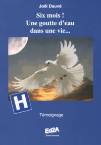 Six mois ! Une goutte d'eau dans une vie...