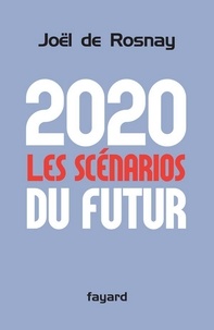 Joël de Rosnay - 2020 Les scénarios du futur.