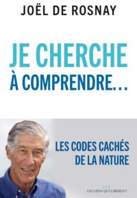 Télécharger des livres en ligne gratuitement epub Je cherche à comprendre  - Les codes cachés de la nature par Joël de Rosnay (Litterature Francaise) PDB iBook ePub