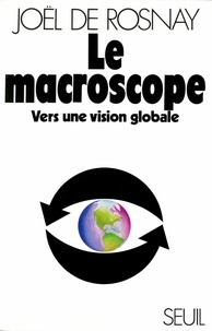 Joël de Rosnay - Le macroscope - Vers une vision globale.