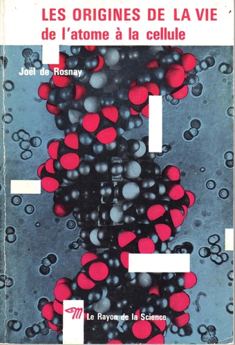 Joël de Rosnay - Les origines de la vie de l'atome à la cellule.