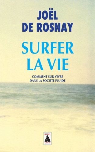 Surfer la vie. Comment sur-vivre dans la société fluide - Occasion