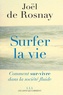 Joël de Rosnay - Surfer la vie - Comment sur-vivre dans la société fluide.