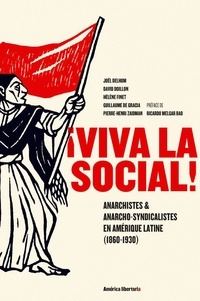 Joël Delhom et David Doillon - Viva la social ! - Anarchistes & anarcho-syndicalistes en Amérique latine (1860-1930).