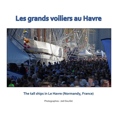 Les grands voiliers au Havre. The tall ships in Le Havre (Normandy, France)