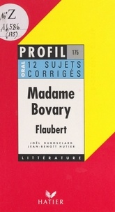 Joël Dubosclard et Jean-Benoît Hutier - Madame Bovary, Flaubert - 12 sujets corrigés.