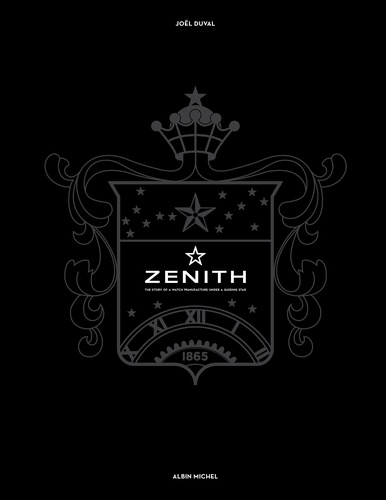 Joël Duval - Zenith - The story of a watch manufacture under a guiding star.