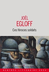 Joël Egloff - Ces féroces soldats.