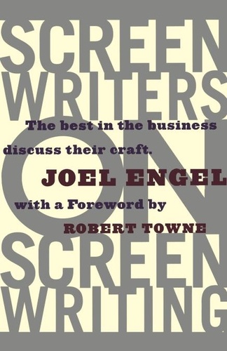 Screenwriters on Screen-Writing. The Best in the Business Discuss Their Craft