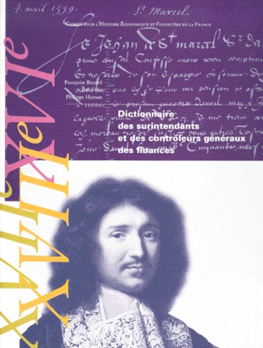 Joël Félix et Philippe Hamon - Dictionnaire des surintendants et des contrôleurs généraux des finances du XVIème siècle à la Révolution française de 1789.