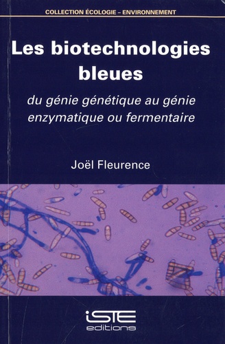 Joël Fleurence - Les biotechnologies bleues - Du génie génétique au génie enzymatique ou fermentaire.