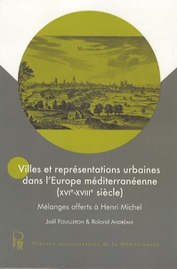 Joël Fouilleron - Villes et représentations urbaines dans l'Europe méditéranéenne ( XVIe-XVIIIe Siècle) - Mélanges à Henri Michel.