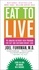 Eat to Live. The Amazing Nutrient-Rich Program for Fast and Sustained Weight Loss