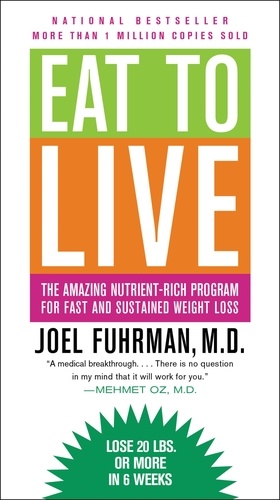 Eat to Live. The Amazing Nutrient-Rich Program for Fast and Sustained Weight Loss