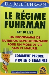 Joël Fuhrman - Le régime Fuhrman - Comment perdre 9 kg en 6 semaines.