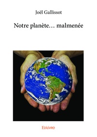 Joël Gallissot - Notre planète... Malmenée.