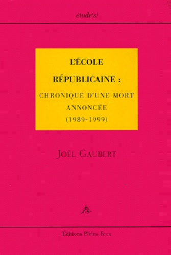 Joël Gaubert - L'école républicaine - Chronique d'une mort annoncée, 1989-1999.