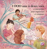 Joël Gauvrit - 1000 ans à deux voix - A interpréter pour improviser et composer.