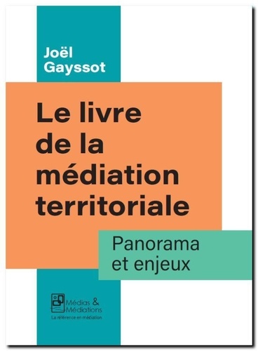 Joël Gayssot - Le livre de la médiation territoriale - Panorama et enjeux.