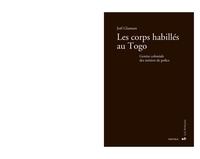 Joël Glasman - Les corps habillés au Togo - Genèse coloniale des métiers de police.